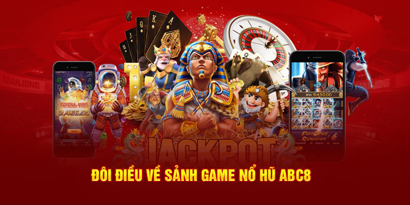 Đôi điều về sảnh game nổ hũ ABC8