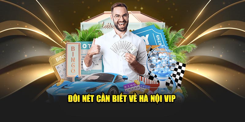Đôi nét cần biết về Hà Nội Vip