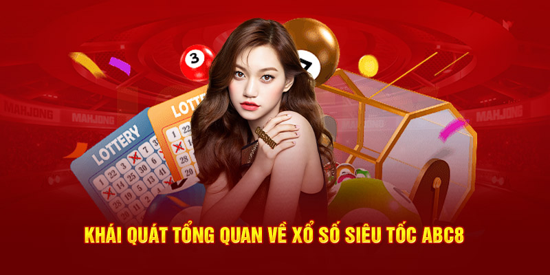 Khái quát tổng quan về xổ số siêu tốc ABC8