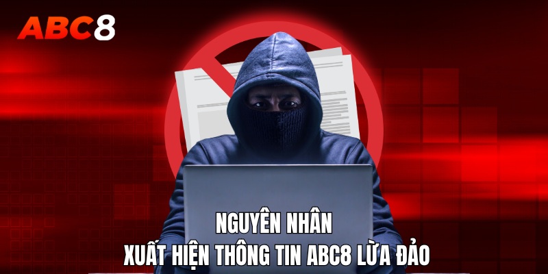 Nguyên nhân xuất hiện thông tin ABC8 lừa đảo